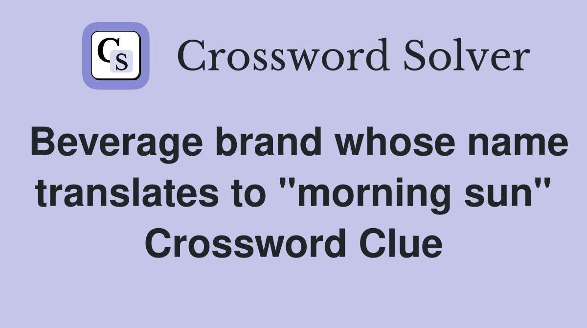 Beverage brand whose name translates to "morning sun" Crossword Clue Answers Crossword Solver